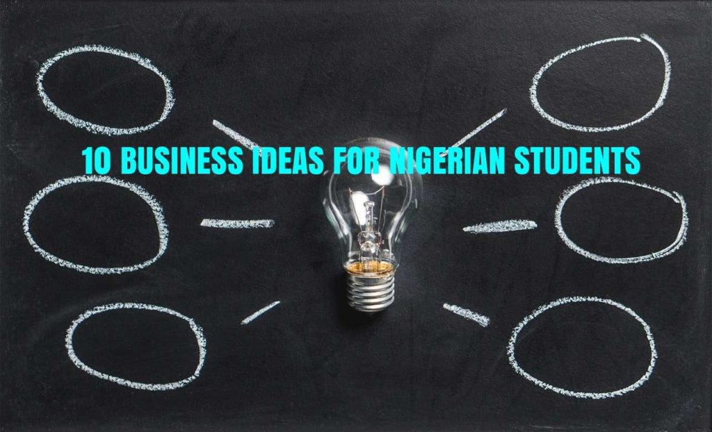 10 Business Ideas for Nigerian Students
