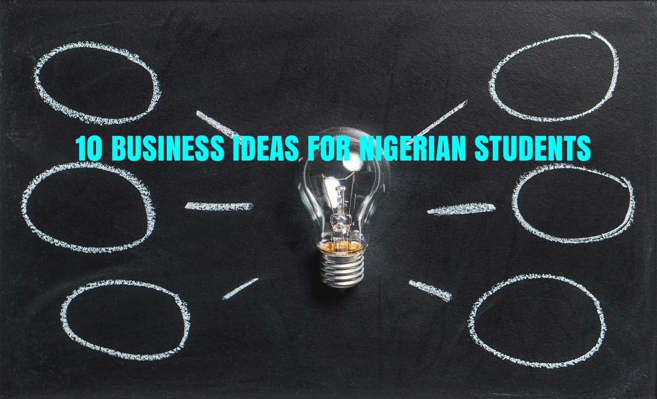 10 Business Ideas for Nigerian Students | InfoTips Nigeria